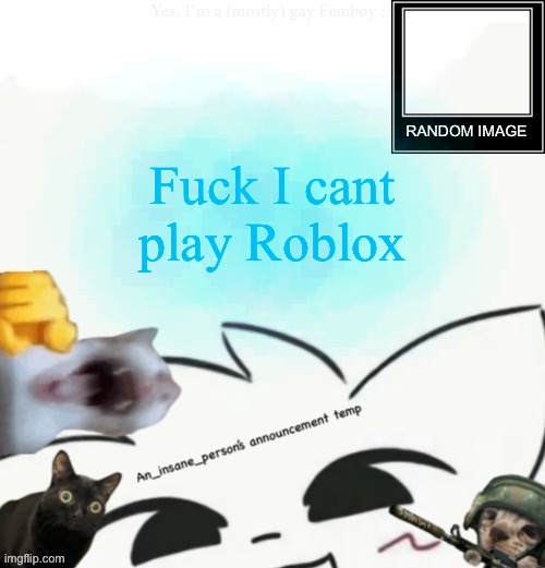 I may be here every once in a while, but mainly not | Fuck I cant play Roblox | image tagged in my lil announcement | made w/ Imgflip meme maker