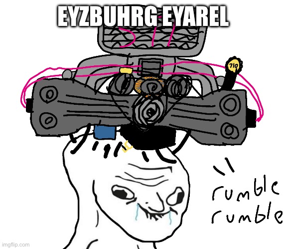 brainlet engine wojak | EYZBUHRG EYAREL | image tagged in brainlet engine wojak | made w/ Imgflip meme maker