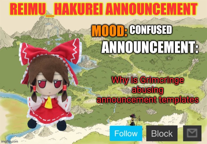Reimu_Hakurei Announcement 2.0 | CONFUSED; Why is Grimcringe abusing announcement templates | image tagged in reimu_hakurei announcement 2 0 | made w/ Imgflip meme maker