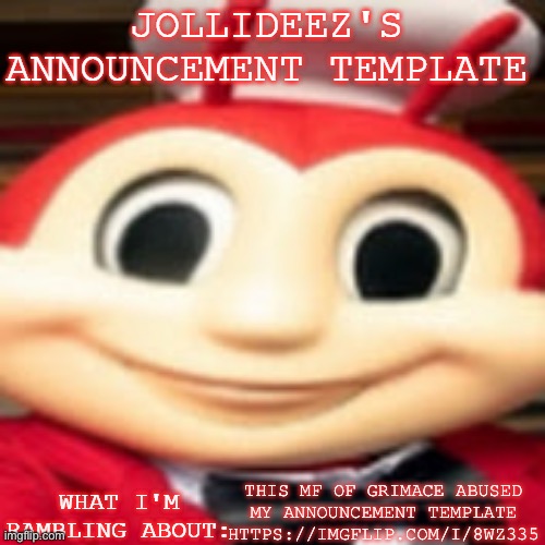 Jollideez's announcement template | THIS MF OF GRIMACE ABUSED MY ANNOUNCEMENT TEMPLATE HTTPS://IMGFLIP.COM/I/8WZ335 | image tagged in jollideez's announcement template | made w/ Imgflip meme maker