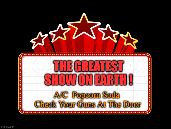 Communist Block Buster ! | THE GREATEST SHOW ON EARTH ! A/C  Popcorn Soda 
Check Your Guns At The Door | image tagged in movie coming soon,political meme,politics,funny memes,funny | made w/ Imgflip meme maker