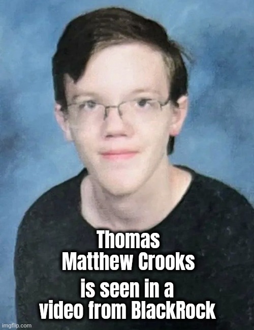 Thomas Matthew Crooks is seen in a video from BlackRock | made w/ Imgflip meme maker