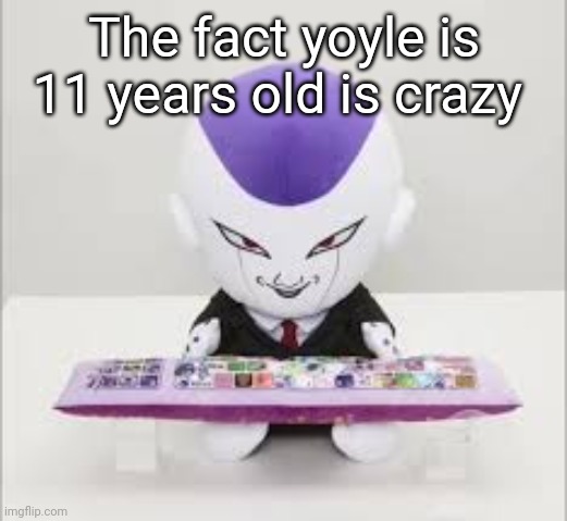 Frieza gaming | The fact yoyle is 11 years old is crazy | image tagged in frieza gaming | made w/ Imgflip meme maker