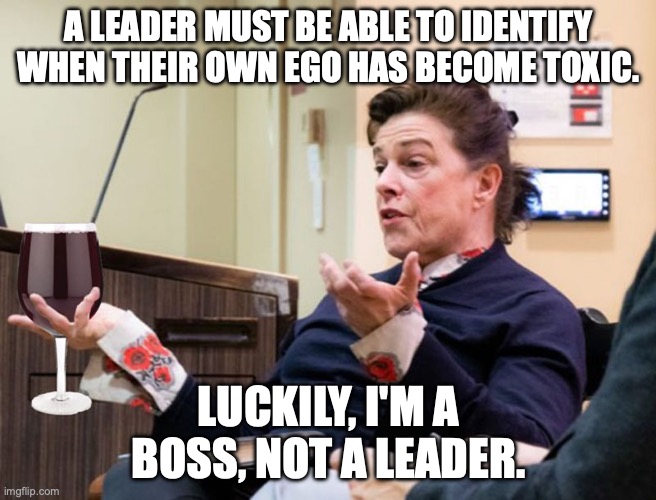Too many owners are bosses and not leaders... | A LEADER MUST BE ABLE TO IDENTIFY WHEN THEIR OWN EGO HAS BECOME TOXIC. LUCKILY, I'M A BOSS, NOT A LEADER. | image tagged in chef barbara lynch denies all wrong doing,toxic,boss,leader | made w/ Imgflip meme maker