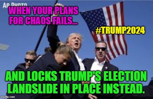 You missed! | WHEN YOUR PLANS FOR CHAOS FAILS... #TRUMP2024; AND LOCKS TRUMP'S ELECTION LANDSLIDE IN PLACE INSTEAD. | image tagged in you missed | made w/ Imgflip meme maker