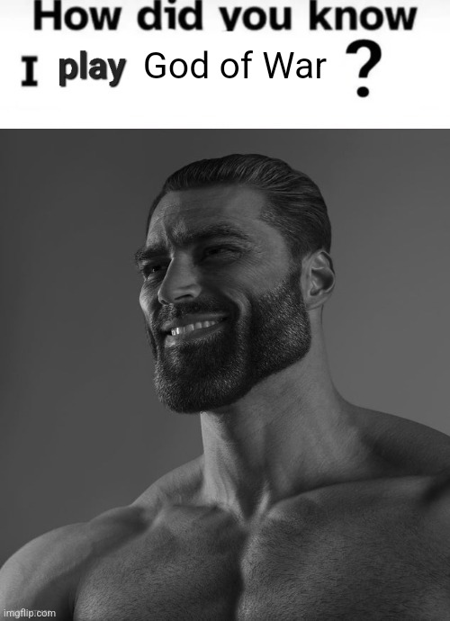 How did you know I play X? | God of War | image tagged in how did you know i play x | made w/ Imgflip meme maker
