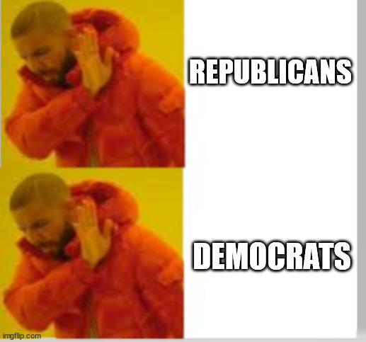 Drake no no | REPUBLICANS; DEMOCRATS | image tagged in drake no no | made w/ Imgflip meme maker