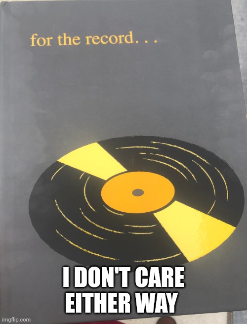 For the record | I DON'T CARE EITHER WAY | image tagged in for the record | made w/ Imgflip meme maker