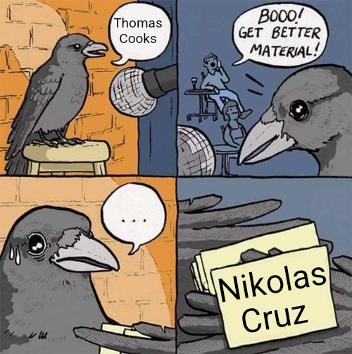 Get Better Material meme | Thomas Cooks; Nikolas Cruz | image tagged in get better material meme,slavic | made w/ Imgflip meme maker