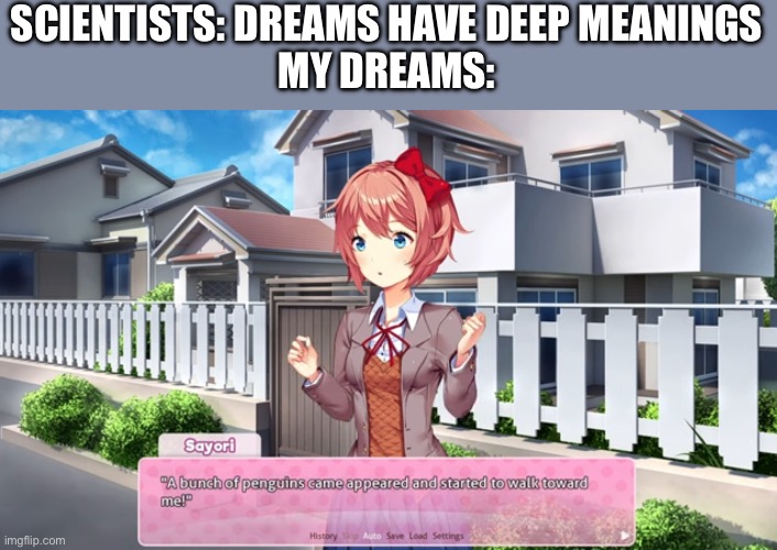 Average day | SCIENTISTS: DREAMS HAVE DEEP MEANINGS
MY DREAMS: | image tagged in sayori,ddlc,dreams,ddlc vn mod | made w/ Imgflip meme maker