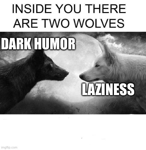 English or Spanish? | DARK HUMOR; LAZINESS | image tagged in inside you there are two wolves | made w/ Imgflip meme maker