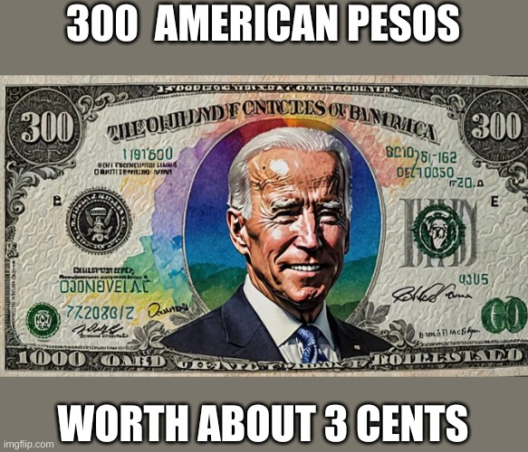 How to destroy a country: Vote in libtards working for the WEF and NWO | 300  AMERICAN PESOS; WORTH ABOUT 3 CENTS | image tagged in trump | made w/ Imgflip meme maker