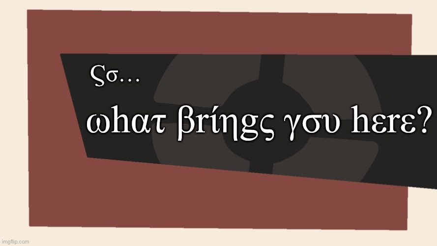 Cursedcomments blank | Ϛσ… ωhατ βrίηgς γσυ hεrε? | image tagged in cursedcomments blank | made w/ Imgflip meme maker