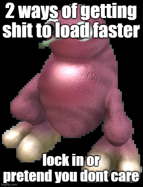 despite the fact there is no scientific evidence, they work | 2 ways of getting shit to load faster; lock in or pretend you dont care | image tagged in spore bean | made w/ Imgflip meme maker