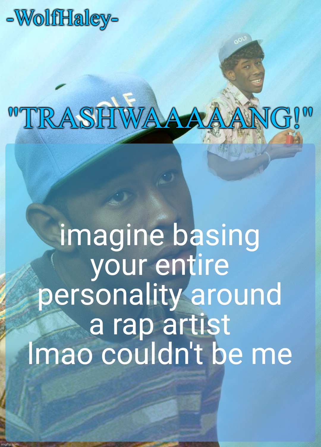 -WolfHaley- Announcement Template | imagine basing your entire personality around a rap artist lmao couldn't be me | image tagged in -wolfhaley- announcement template | made w/ Imgflip meme maker