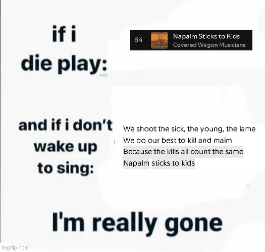 If i die play | image tagged in if i die play | made w/ Imgflip meme maker