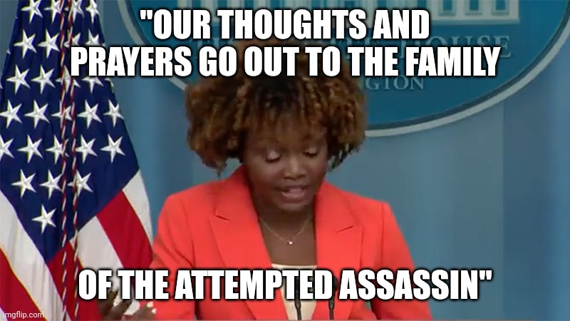 KJP The Slow | "OUR THOUGHTS AND PRAYERS GO OUT TO THE FAMILY; OF THE ATTEMPTED ASSASSIN" | image tagged in kjp the slow | made w/ Imgflip meme maker