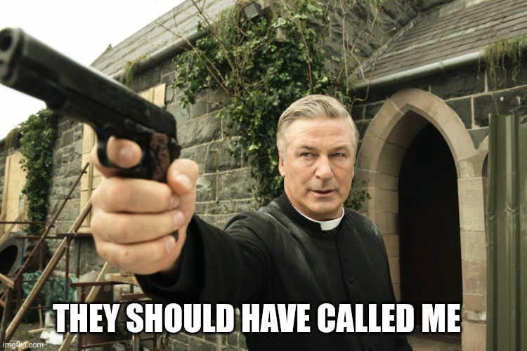 ...and i wouldn't go to prison | THEY SHOULD HAVE CALLED ME | image tagged in alec baldwin | made w/ Imgflip meme maker