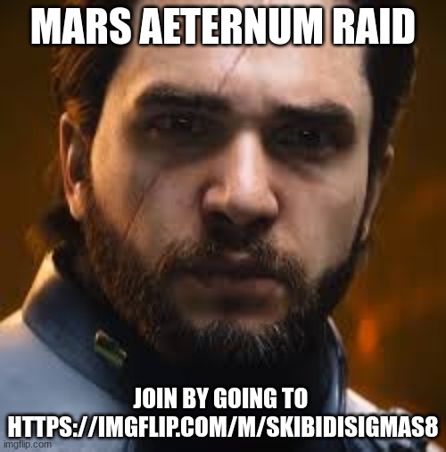 It is not enough to break free! We must break them! Their cities will burn along with the pages of their history! Mars Aeternum. | MARS AETERNUM RAID; JOIN BY GOING TO 
HTTPS://IMGFLIP.COM/M/SKIBIDISIGMAS8 | image tagged in salen kotch | made w/ Imgflip meme maker