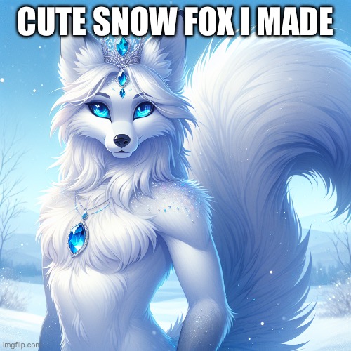 Ai generated | CUTE SNOW FOX I MADE | image tagged in fox | made w/ Imgflip meme maker