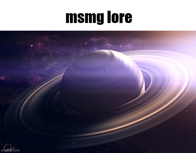 saturn | msmg lore | image tagged in saturn | made w/ Imgflip meme maker