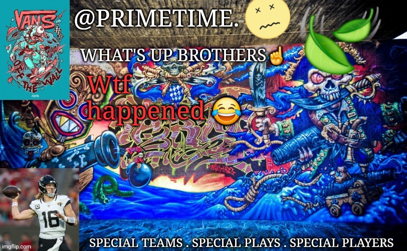 Primetime. Announcement | Wtf happened 😂 | image tagged in primetime announcement | made w/ Imgflip meme maker