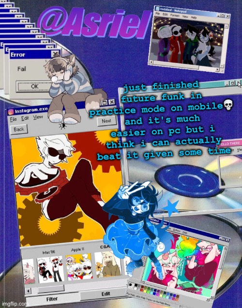 i just need to work on the duals and waves then im good | just finished future funk in practice mode on mobile💀 and it's much easier on pc but i think i can actually beat it given some time | image tagged in asriel's windows template | made w/ Imgflip meme maker