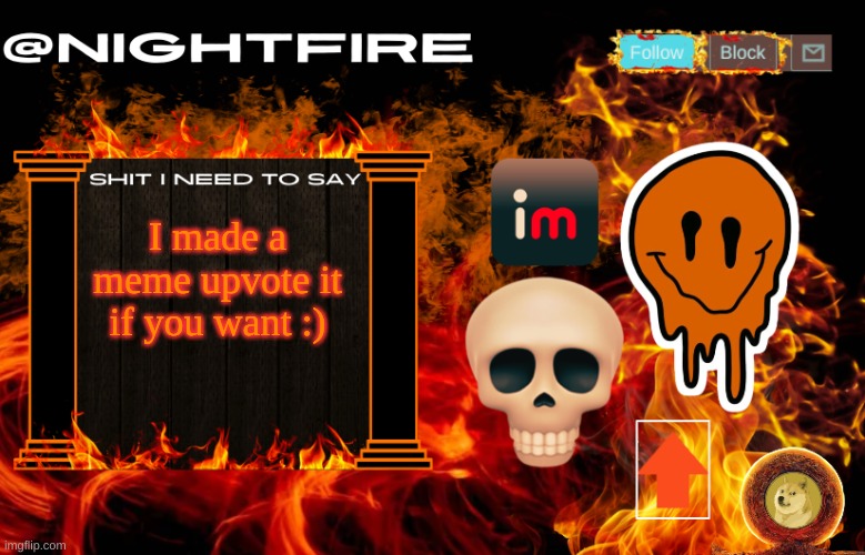 Nightfire's Announcement Template | I made a meme upvote it if you want :) | image tagged in nightfire's announcement template | made w/ Imgflip meme maker