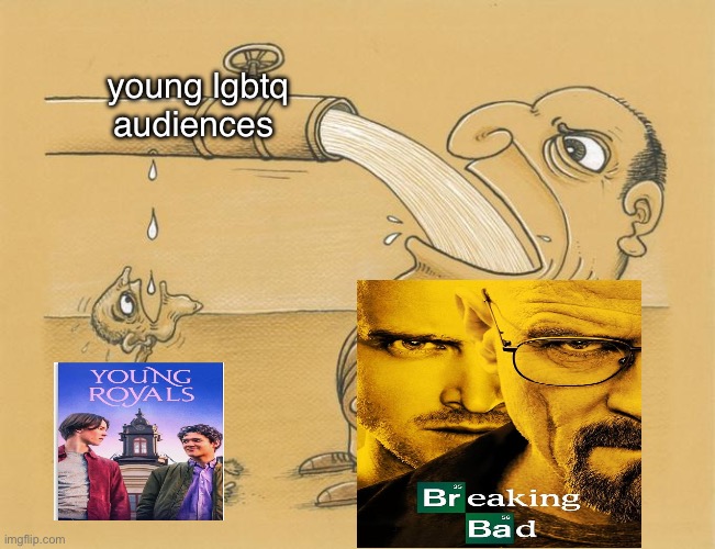 hence why the trans flag = breaking bad flag | young lgbtq audiences | image tagged in greedy pipe man | made w/ Imgflip meme maker