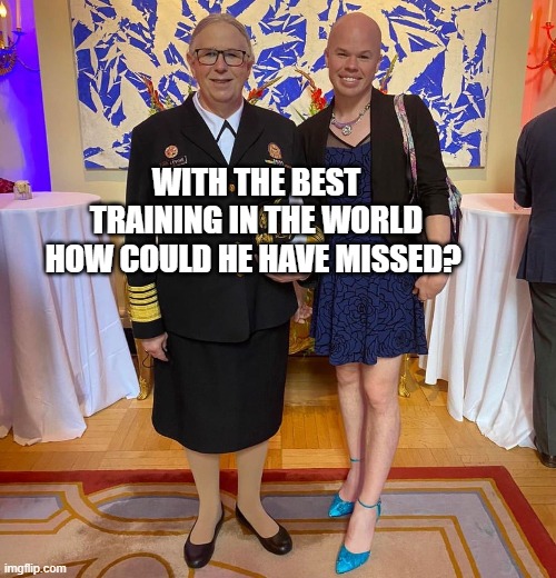 Rachel levine sam brinton transgender | WITH THE BEST TRAINING IN THE WORLD HOW COULD HE HAVE MISSED? | image tagged in rachel levine sam brinton transgender | made w/ Imgflip meme maker