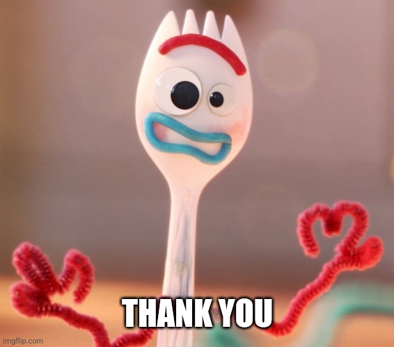 Forky | THANK YOU | image tagged in forky | made w/ Imgflip meme maker