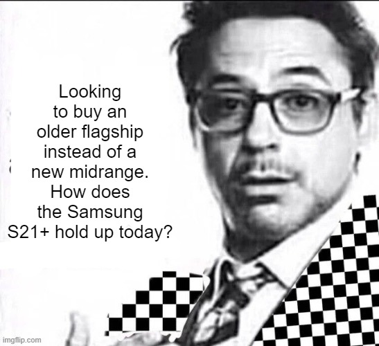 There is a mailman outside my casino | Looking to buy an older flagship instead of a new midrange. How does the Samsung S21+ hold up today? | image tagged in there is a mailman outside my casino | made w/ Imgflip meme maker