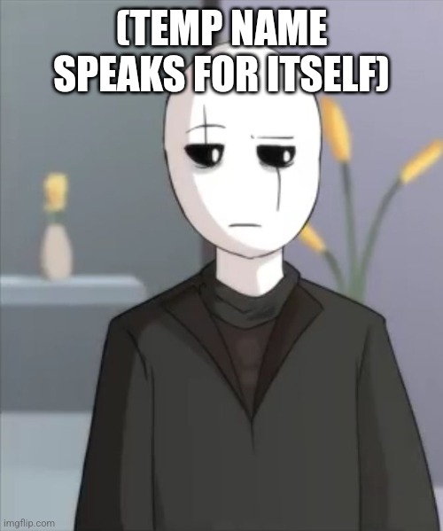 Judgemental Gaster | (TEMP NAME SPEAKS FOR ITSELF) | image tagged in judgemental gaster | made w/ Imgflip meme maker