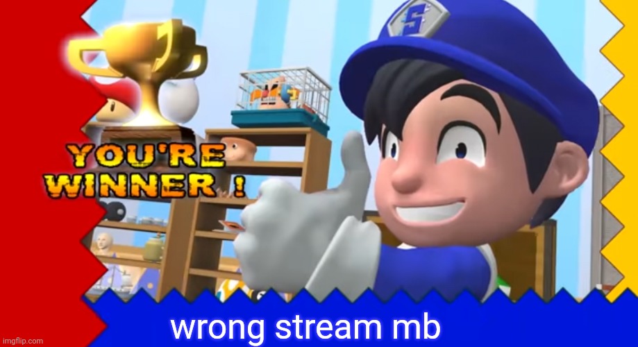 you're winner!!! | wrong stream mb | image tagged in you're winner | made w/ Imgflip meme maker