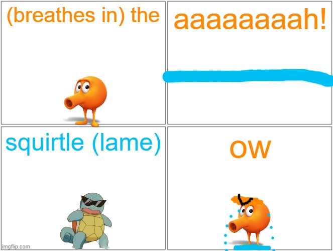 squirtle vs qbert | (breathes in) the; aaaaaaaah! squirtle (lame); ow | image tagged in memes,blank comic panel 2x2,qbert,running,squirtle,pokemon | made w/ Imgflip meme maker