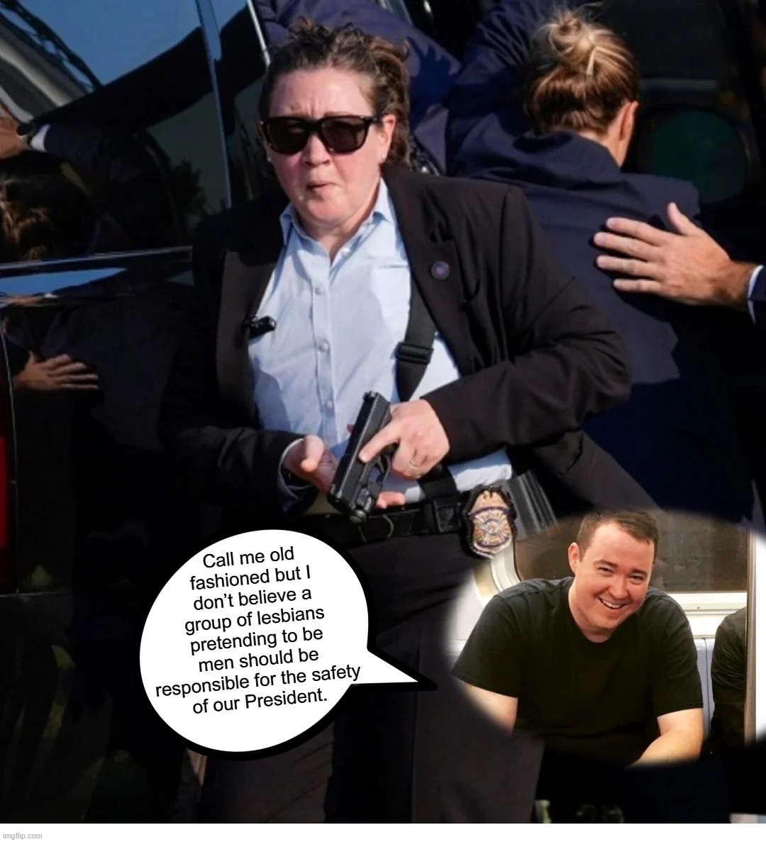 Call me old fashioned, but... | image tagged in old fashioned,lesbian problems,secret service,incompetence,woke,dei or die | made w/ Imgflip meme maker