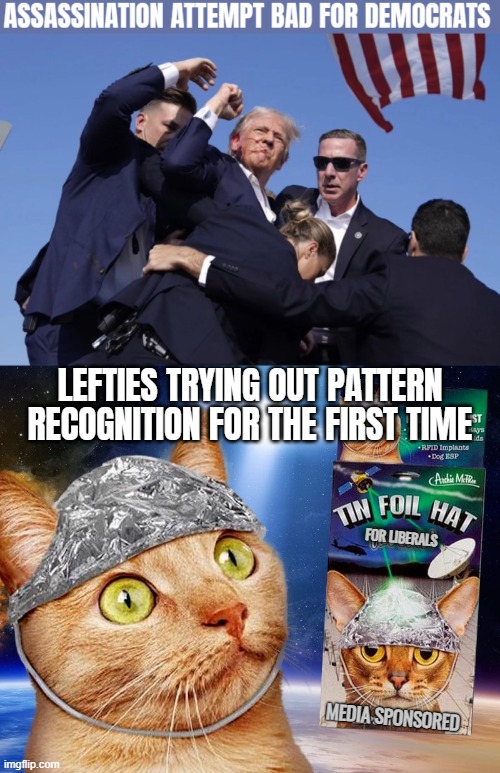 LEFTIES TRYING OUT PATTERN RECOGNITION FOR THE FIRST TIME; FOR LIBERALS; MEDIA SPONSORED | image tagged in tin foil hat,conspiracy,donald trump,democrats,american politics | made w/ Imgflip meme maker