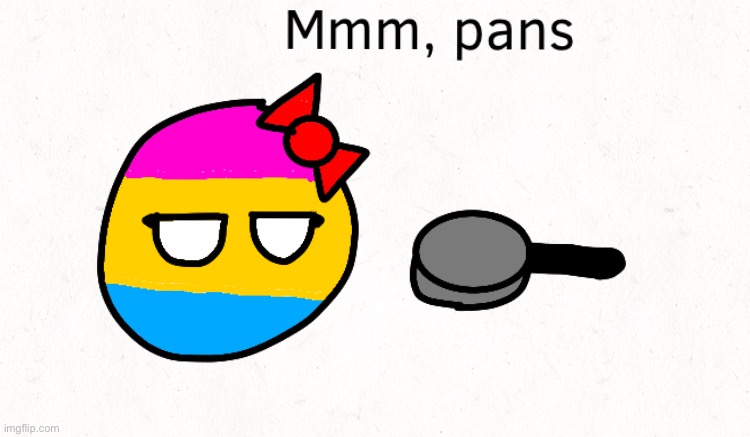 I drew this | image tagged in mmm pans | made w/ Imgflip meme maker