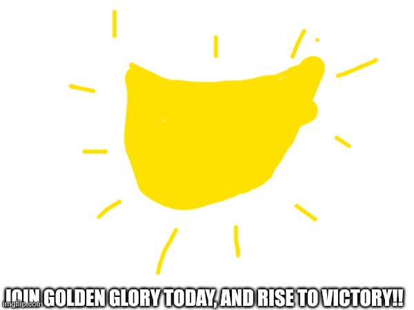 Join Golden Glory today!! | JOIN GOLDEN GLORY TODAY, AND RISE TO VICTORY!! | image tagged in clash of clans | made w/ Imgflip meme maker