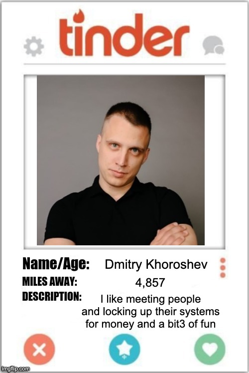 Lockbit3 looking for fun on tinder | Dmitry Khoroshev; 4,857; I like meeting people and locking up their systems for money and a bit3 of fun | image tagged in tinder profile | made w/ Imgflip meme maker