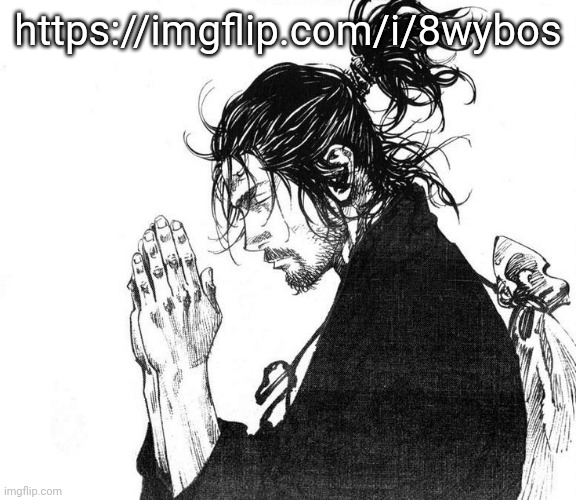 Memeplug in comments | https://imgflip.com/i/8wybos | image tagged in miyamoto musashi vagabond praying | made w/ Imgflip meme maker