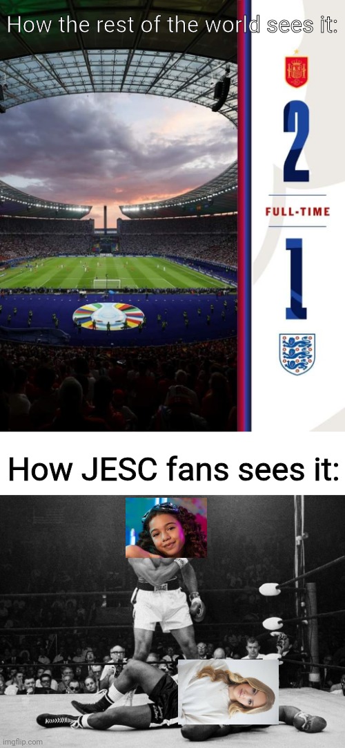 Spain 2-1 England (Sandra Valero's country beats Freya Skye's country to win the Euros) | How the rest of the world sees it:; How JESC fans sees it: | image tagged in muhammad ali,funny,eurovision,soccer,sports,euro | made w/ Imgflip meme maker