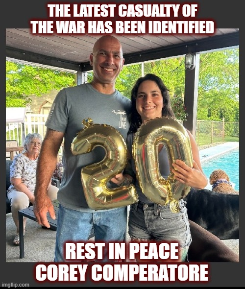 The Silent War continues... | THE LATEST CASUALTY OF THE WAR HAS BEEN IDENTIFIED; REST IN PEACE COREY COMPERATORE | image tagged in pa shooting,politics,maga,trump 2024,the great awakening,restore the republic | made w/ Imgflip meme maker