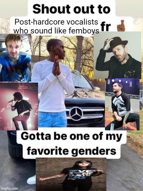 Shout out to.... Gotta be one of my favorite genders | Post-hardcore vocalists who sound like femboys | image tagged in shout out to gotta be one of my favorite genders | made w/ Imgflip meme maker