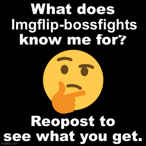 What does MS_memer_group know me for? | Imgflip-bossfights | image tagged in what does ms_memer_group know me for | made w/ Imgflip meme maker