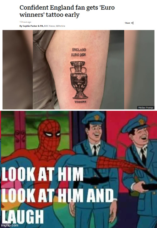 He won the right to remove that tattoo | image tagged in look at him and laugh,tattoo,euro 2024,england | made w/ Imgflip meme maker