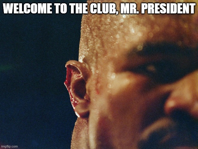 Trump Holyfield ear | WELCOME TO THE CLUB, MR. PRESIDENT | image tagged in trump,holyfield,ear,president trump | made w/ Imgflip meme maker