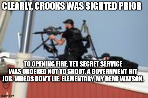 DOJ HIT JOB! | CLEARLY, CROOKS WAS SIGHTED PRIOR; TO OPENING FIRE, YET SECRET SERVICE WAS ORDERED NOT TO SHOOT. A GOVERNMENT HIT JOB. VIDEOS DON'T LIE. ELEMENTARY, MY DEAR WATSON. | image tagged in doj,trump | made w/ Imgflip meme maker