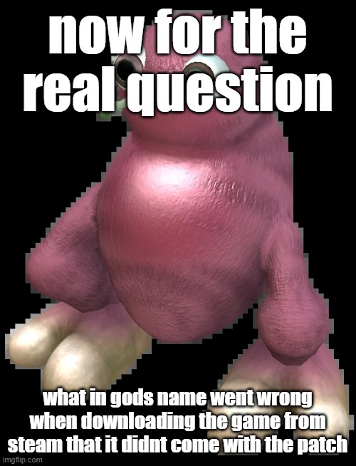 anger | now for the real question; what in gods name went wrong when downloading the game from steam that it didnt come with the patch | image tagged in spore bean | made w/ Imgflip meme maker