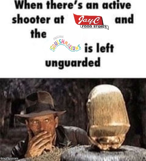 Unguarded Mallows | image tagged in when there's an active shooter at ___ | made w/ Imgflip meme maker
